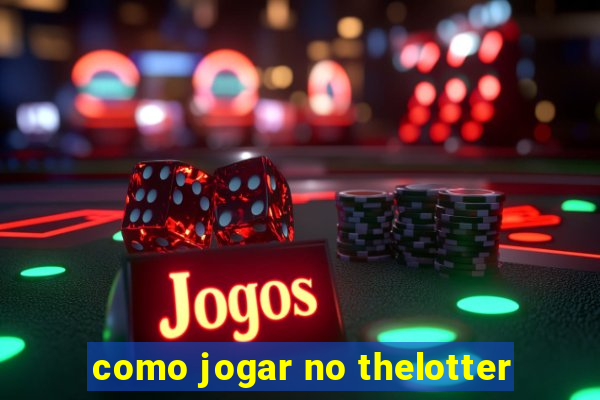 como jogar no thelotter