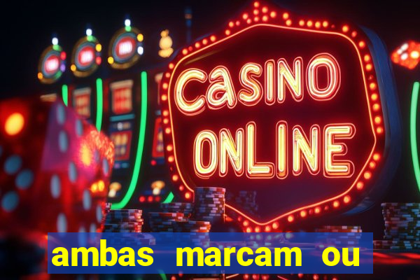 ambas marcam ou mais de 2.5 bet365