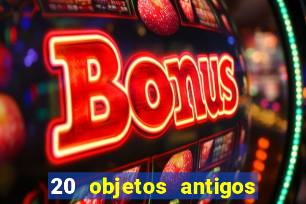 20 objetos antigos que hoje valem uma fortuna