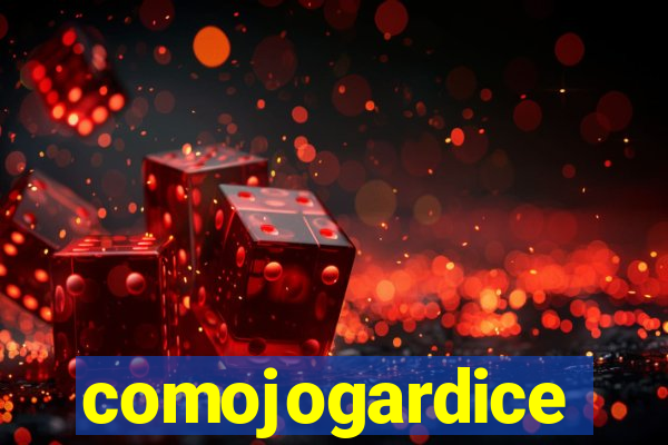 comojogardice