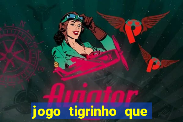 jogo tigrinho que da bonus no cadastro