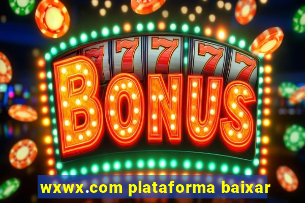 wxwx.com plataforma baixar