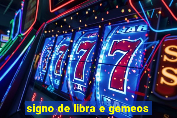 signo de libra e gemeos