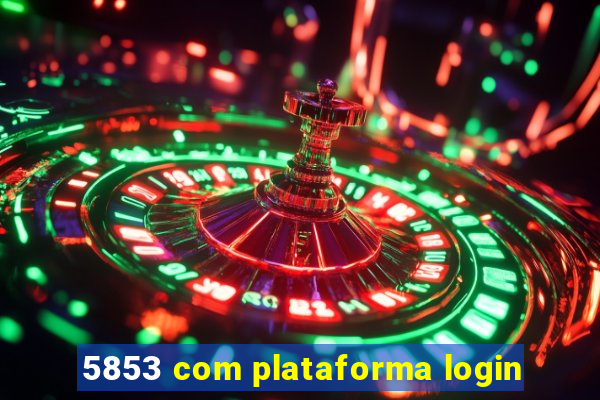 5853 com plataforma login