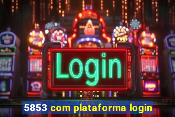 5853 com plataforma login