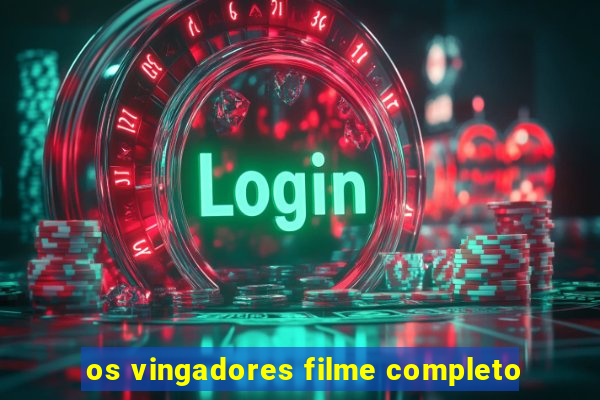 os vingadores filme completo