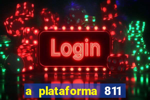 a plataforma 811 bet é confiável