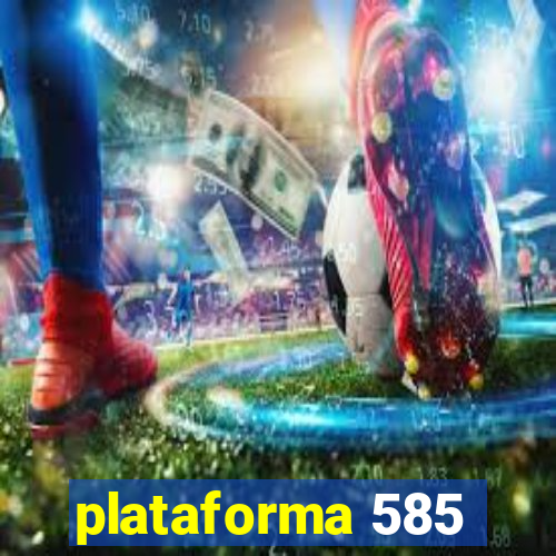 plataforma 585