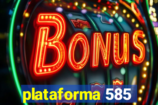 plataforma 585