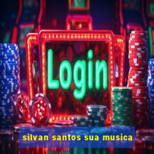 silvan santos sua musica