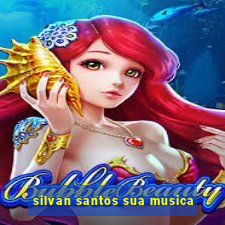 silvan santos sua musica