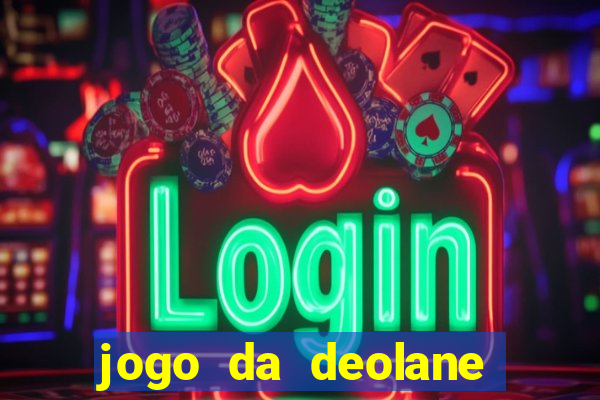 jogo da deolane que ganha dinheiro