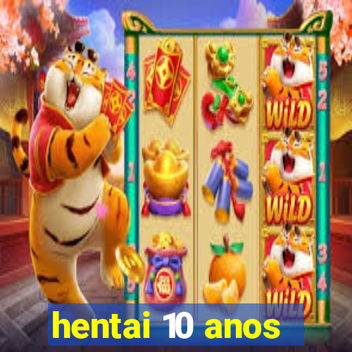 hentai 10 anos