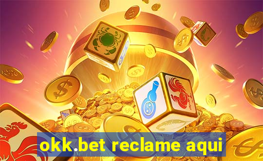 okk.bet reclame aqui