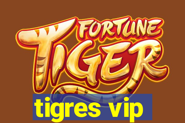 tigres vip