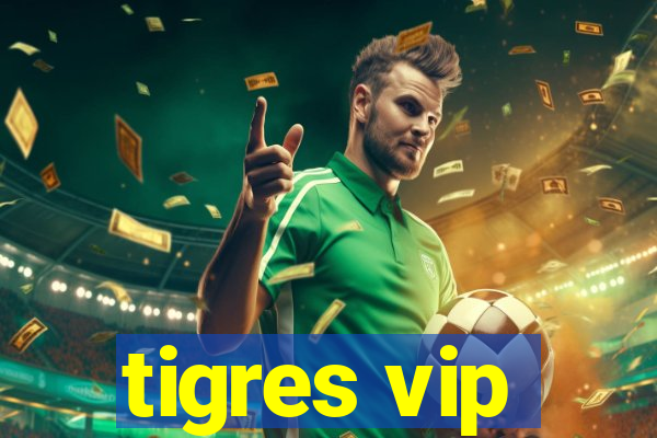 tigres vip