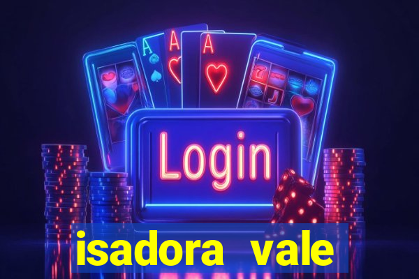 isadora vale reclame aqui