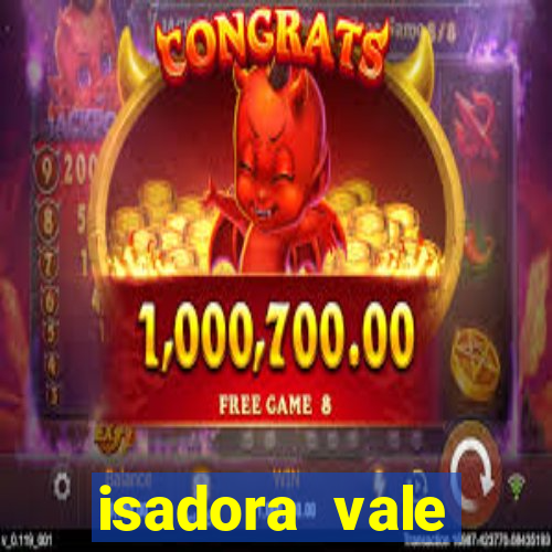 isadora vale reclame aqui