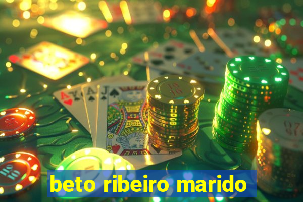 beto ribeiro marido