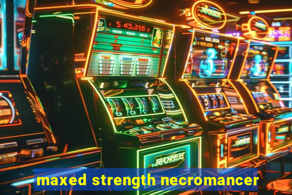 maxed strength necromancer