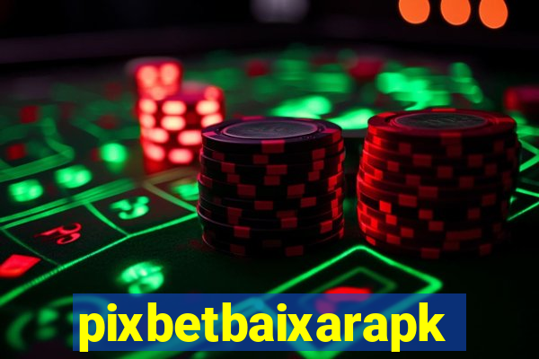 pixbetbaixarapk