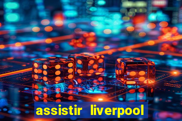 assistir liverpool x manchester city ao vivo futemax