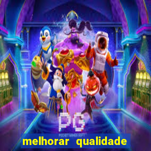 melhorar qualidade da foto