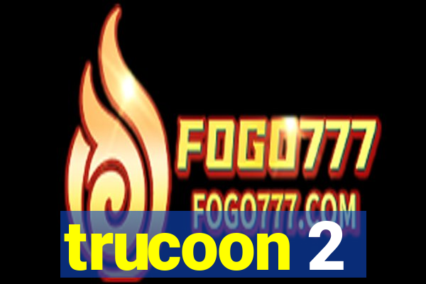 trucoon 2