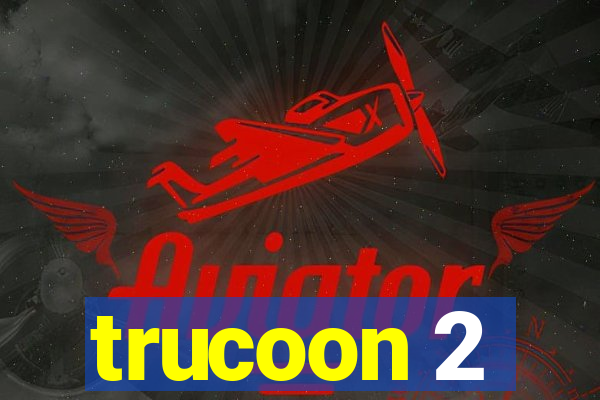 trucoon 2