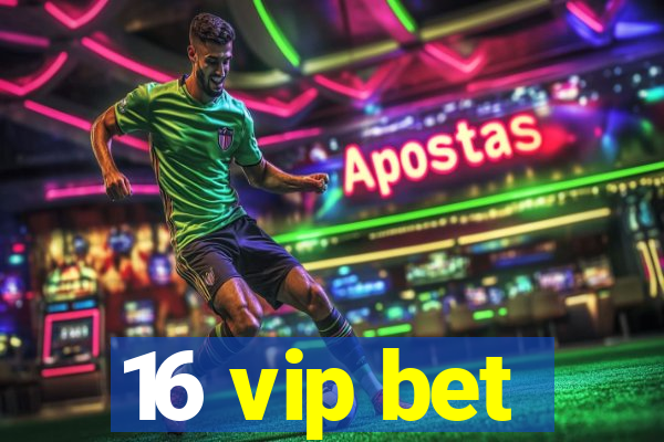 16 vip bet