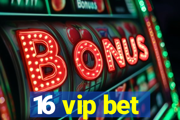 16 vip bet