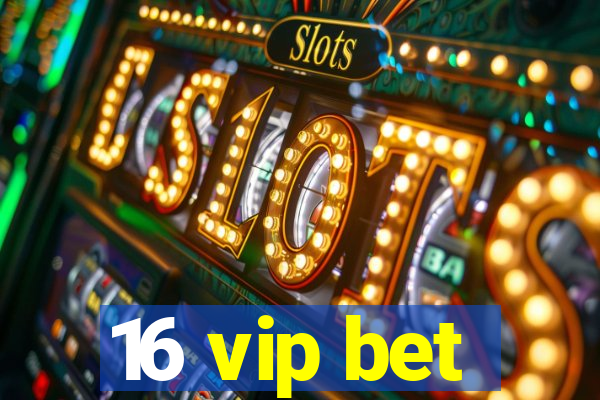 16 vip bet