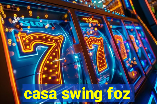 casa swing foz