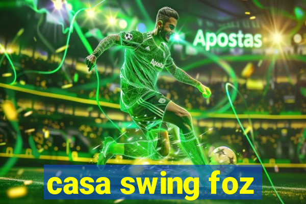 casa swing foz