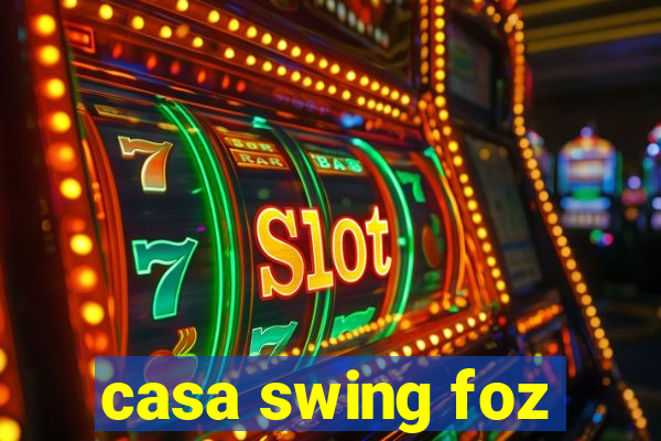 casa swing foz