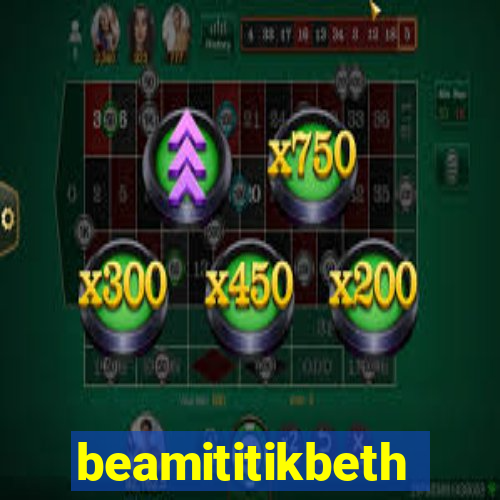 beamititikbeth