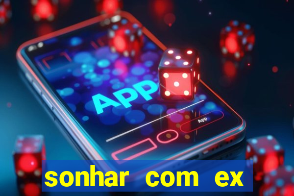 sonhar com ex mulher jogo do bicho