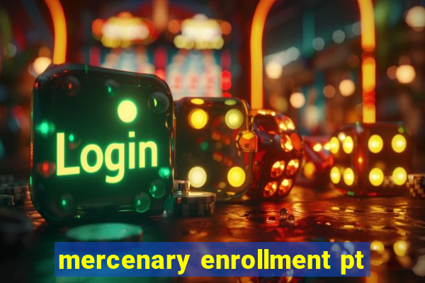 mercenary enrollment pt