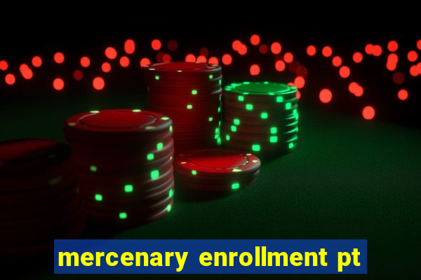 mercenary enrollment pt