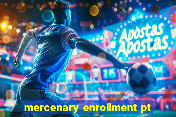 mercenary enrollment pt