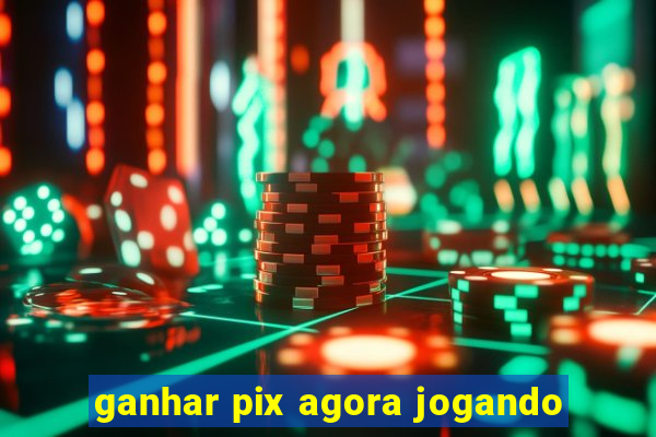 ganhar pix agora jogando