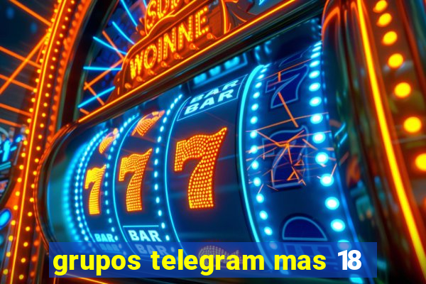 grupos telegram mas 18