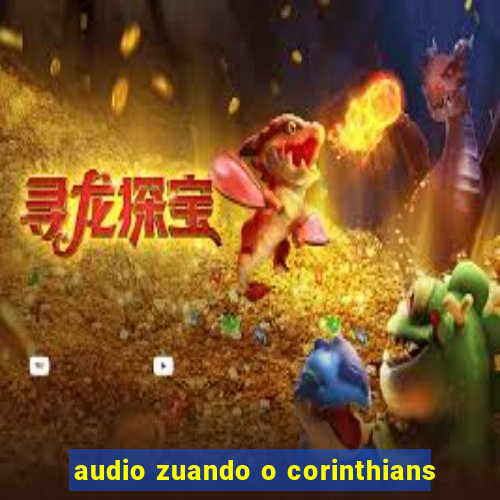 audio zuando o corinthians