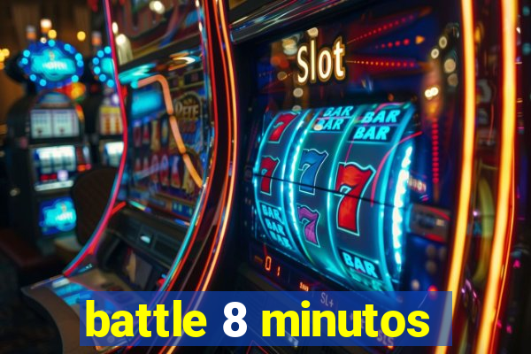 battle 8 minutos