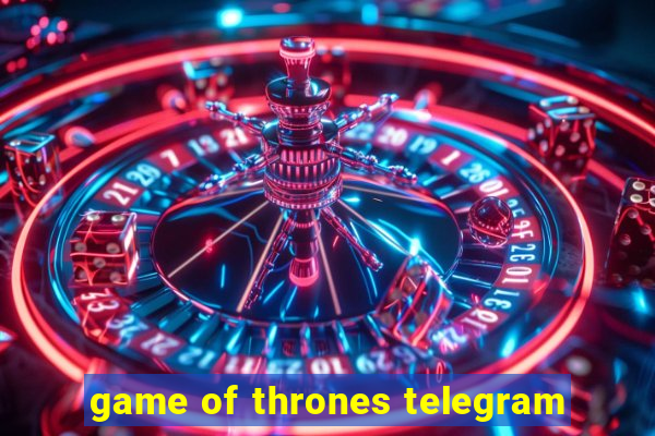 game of thrones telegram