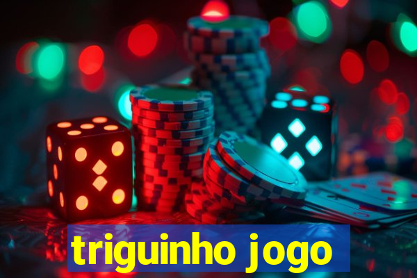 triguinho jogo