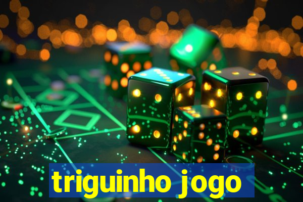 triguinho jogo