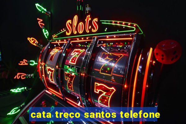 cata treco santos telefone