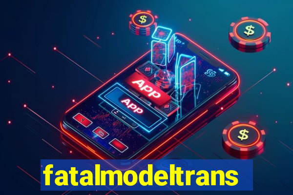 fatalmodeltransex