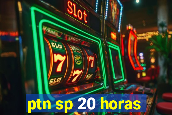 ptn sp 20 horas